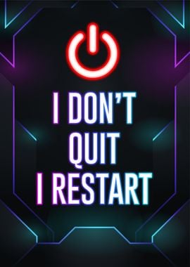 i dont quit i restart