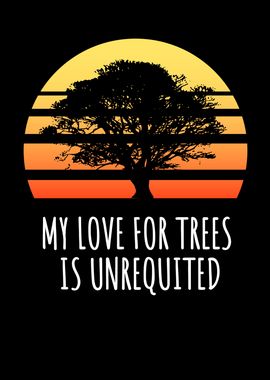 My Love For Trees Is