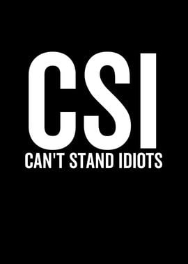 CSI Cant Stand Idiots