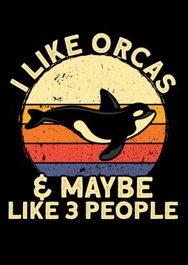 I Like Orcas And Maybe