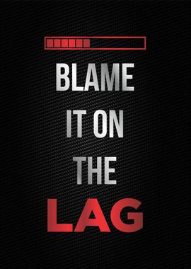 blame it on the lag