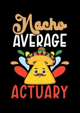 Nacho Average Actuary