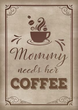 Mommy needs her coffee