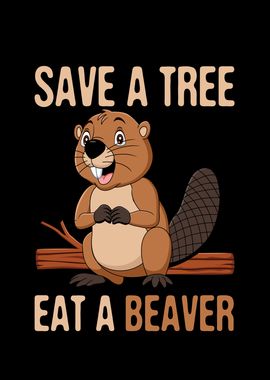 Save a Tree Eat a Beaver' Poster, picture, metal print, paint by ML Arts