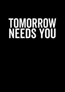 Tomorrow Needs You