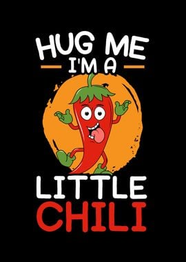 Hug Me Im A Little Chili