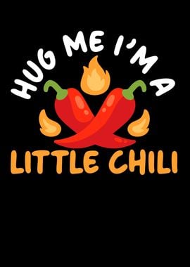 Hug Me Im A Little Chili