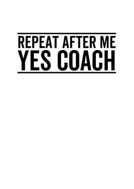 Repeat After Me Yes Coach