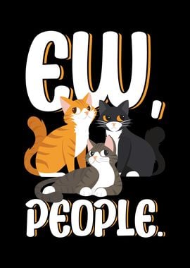 Ew People Funny Cat Saying