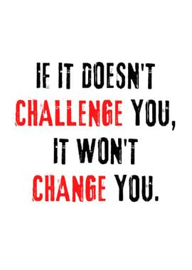 Challenge you change you