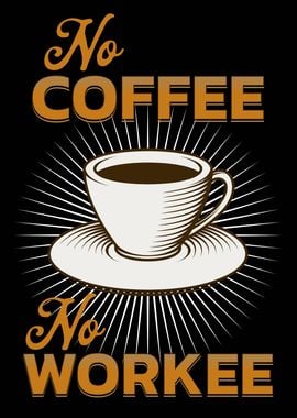 NO COFFEE NO WORKEE