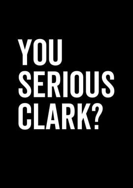 You Serious Clark