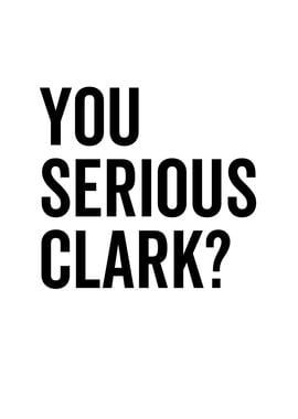 You Serious Clark