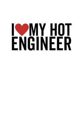 I Love My Hot Engineer