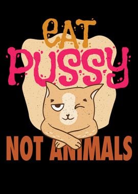 Eat Pussy not animals 