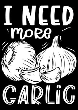 I Need More Garlic