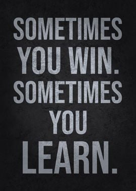 Sometimes You Win vs Learn