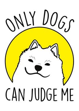 Only Dogs Can Judge Me