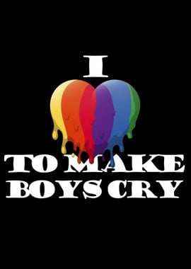 I Love To Make Boys Cry