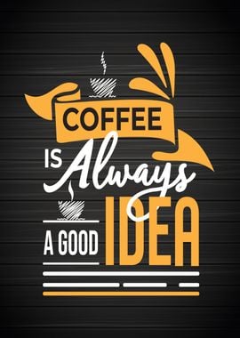 Coffee is good idea