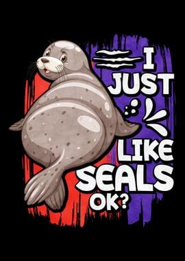 I Just Like Seals Ok