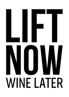 lift now wine later