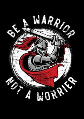 Be A Warrior Not A Worrier