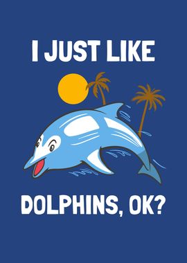 I Just Like Dolphins Funny