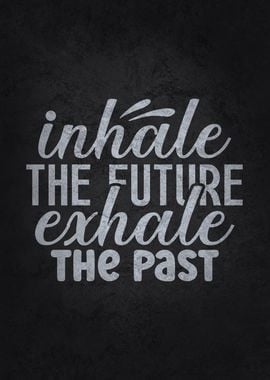 Inhale Future Exhale Past