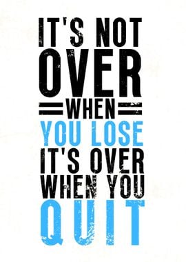 Its Over When You Quit