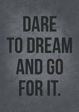 Dare To Dream Go For It