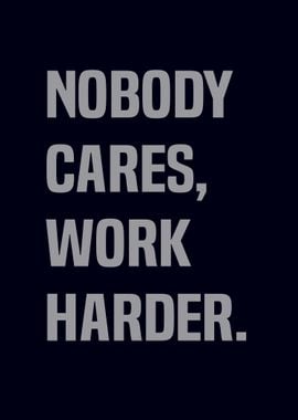 Nobody Cares, Work Harder 