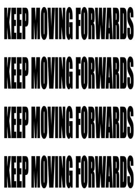 Keep Moving Forwards