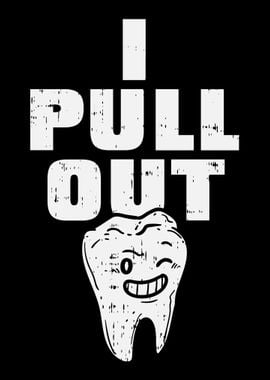 I Pull Out Dentist Funny D