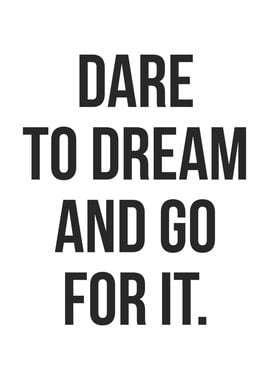 Dare To Dream Go For It