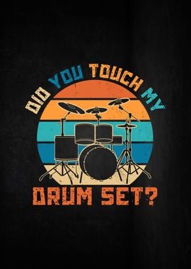 Did You Touch My Drum Set