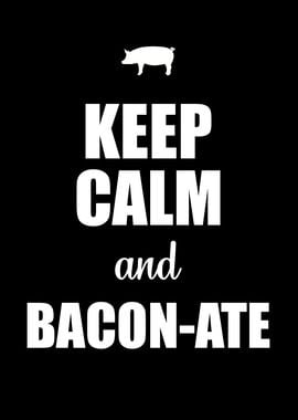 Keep Calm and Baconate