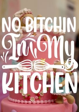 No Bitchin in the kitchen