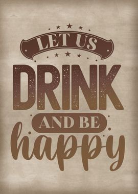 Let us drink and be happy