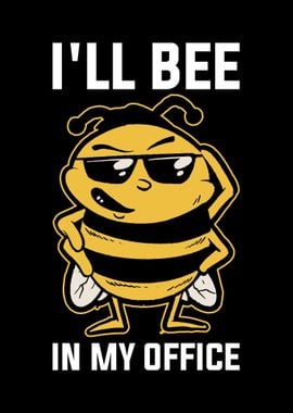 Ill Bee In My Office