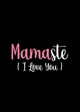 Mamaste I Love You