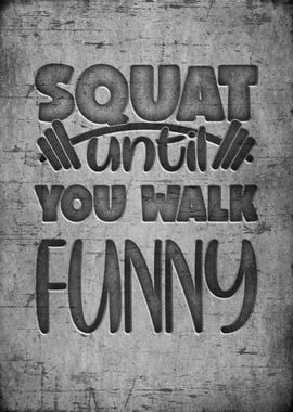 Squat until you walk funny