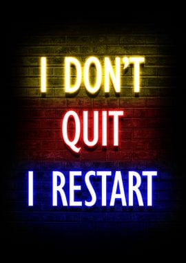 I Dont Quit I Restart