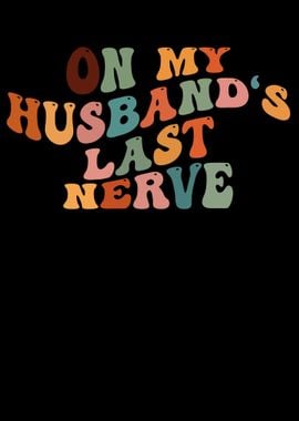 On My Husbands Last Nerve