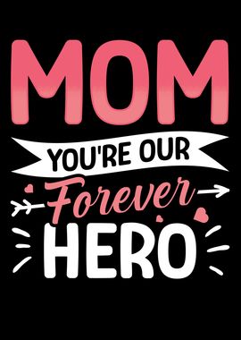 Mom youre our forever hero