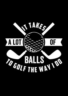 It Takes A Lot Of Balls