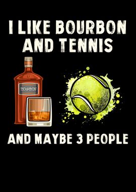 I Like Bourbon And Tennis