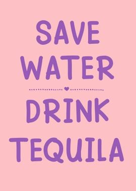 Save water drink tequila