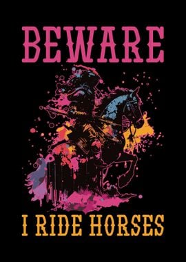 Beware I Ride Horses