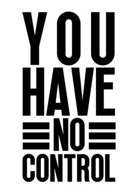 You Have No Control